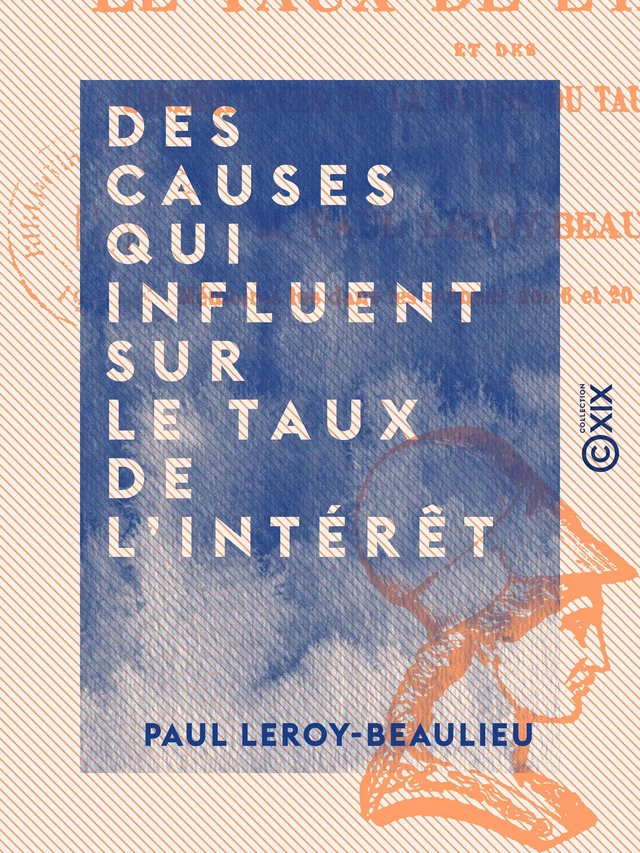 Des causes qui influent sur le taux de l'intérêt - Paul Leroy-Beaulieu - Collection XIX