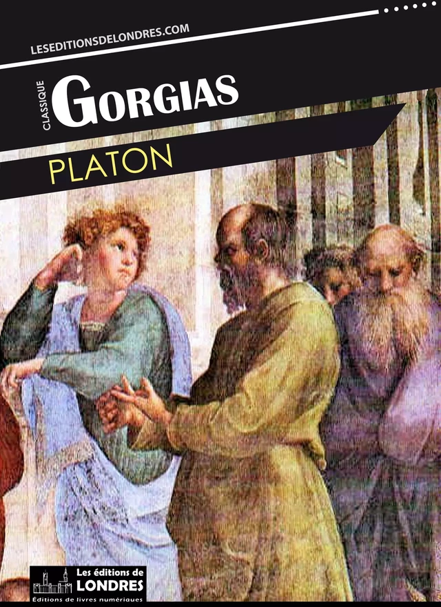 Gorgias -  PLATON - Les Editions de Londres