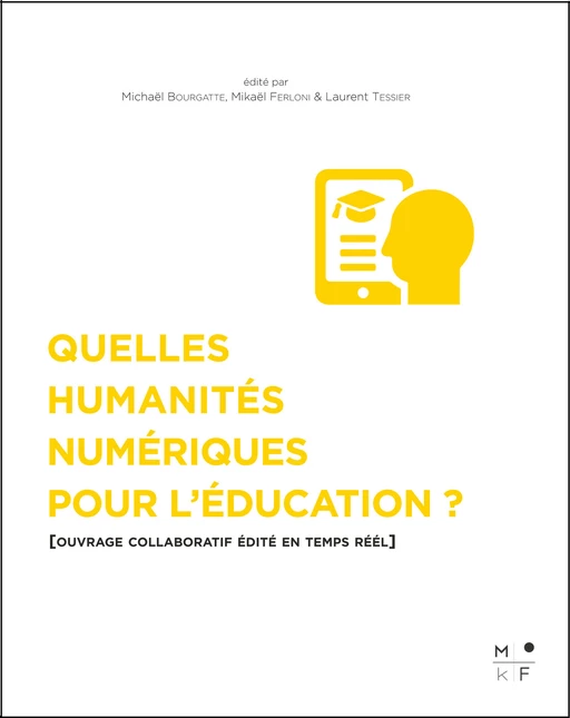 Quelles Humanités numériques pour l'éducation ? - Laurent Tessier, Mikaël Ferloni, Michael Bourgatte - MkF Éditions