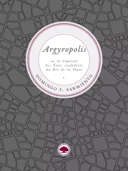 Argyropolis ou la Capitale des États confédérés du Río de la Plata