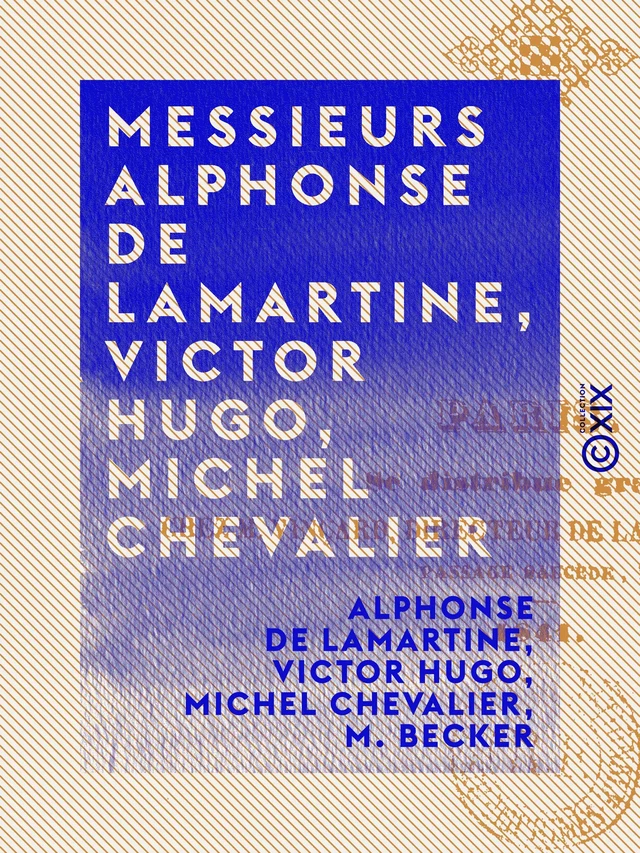 Messieurs Alphonse de Lamartine, Victor Hugo, Michel Chevalier - Alphonse Lamartine, Victor Hugo, Michel Chevalier, M. Becker - Collection XIX