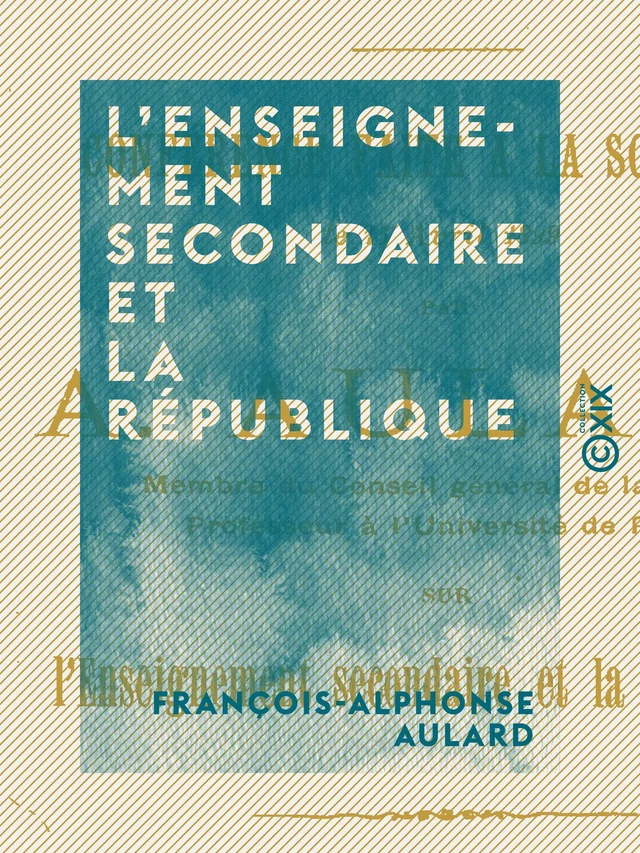 L'Enseignement secondaire et la République - Alphonse Aulard - Collection XIX