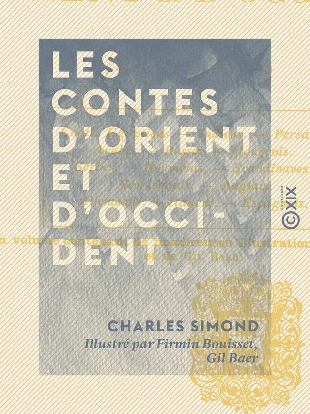 Les Contes d'Orient et d'Occident - Contes égyptiens, indiens, persans, arabes, russes, hongrois, serbes, roumains, scandinaves, néerlandais, anglais, allemands, italiens, espagnols - Charles Simond - Collection XIX