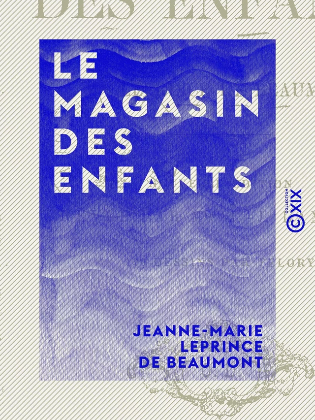 Le Magasin des enfants - Jeanne-Marie Leprince de Beaumont, Jules Rostaing - Collection XIX