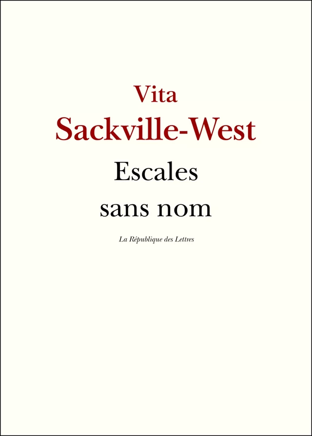 Escales sans nom - Vita Sackville-West - République des Lettres