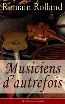 Musiciens d’autrefois (L'édition intégrale)