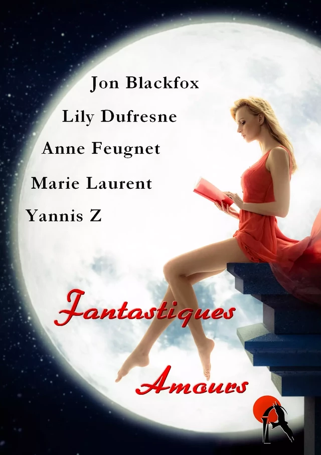 Fantastiques amours - Jon Blackfox, Lily Dufresne, Anne Feugnet, Marie Laurent, Yannis Z - Editions Artalys