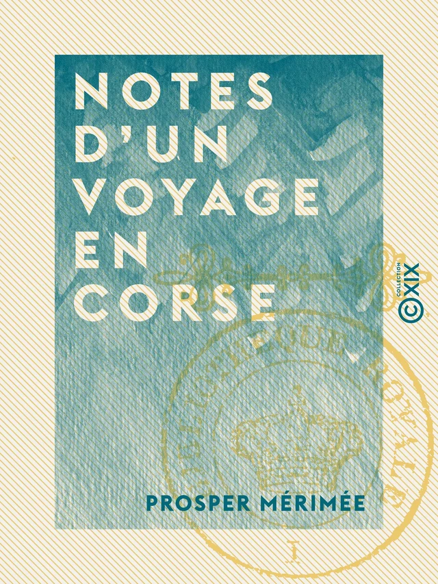 Notes d'un voyage en Corse - Prosper Mérimée - Collection XIX