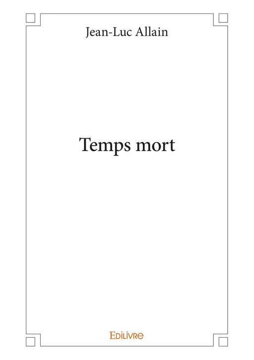 Temps mort - Jean-Luc Allain - Editions Edilivre