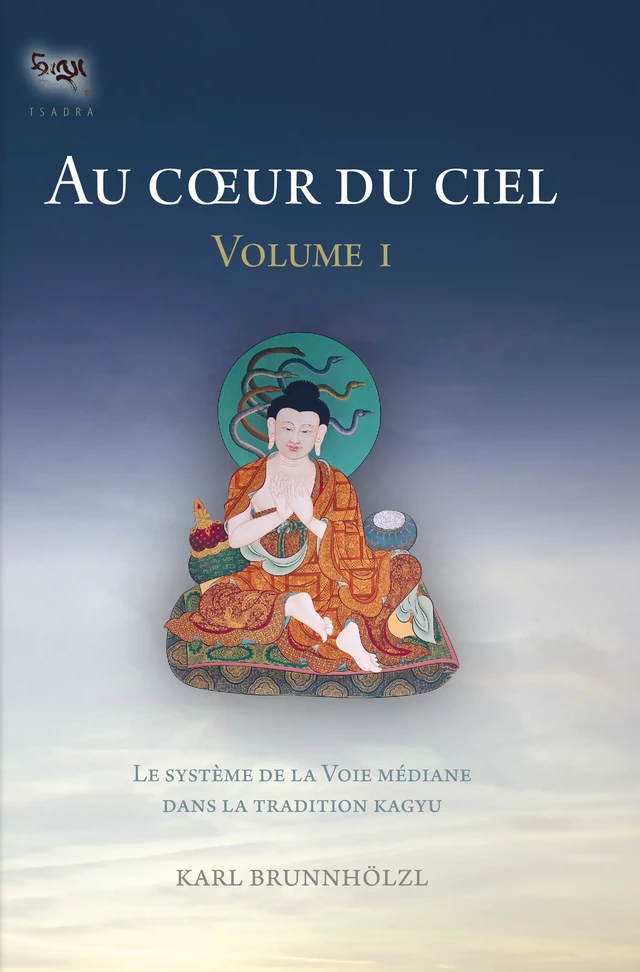 Au coeur du ciel - volume I - Karl Brunnhölzl - Padmakara