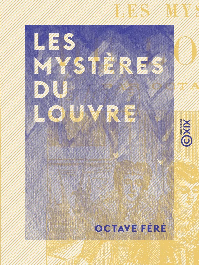 Les Mystères du Louvre - Octave Féré - Collection XIX