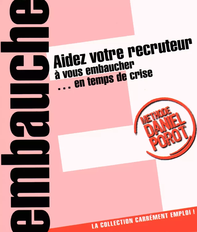 Aidez votre recruteur à vous embaucher... en temps de crise - Daniel Porot - Porot et Partenaire