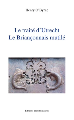 Le traité d'Utrecht. Le Briançonnais mutilé.