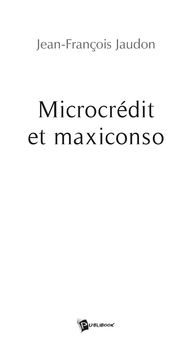 Microcrédit et maxiconso - Jean-François Jaudon - Publibook