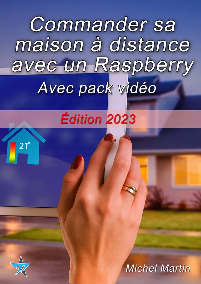 Commander sa maison à distance avec un Raspberry Pi - Avec pack vidéo - Michel Martin - Mediaforma