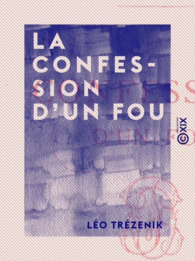 La Confession d'un fou - Léo Trézenik - Collection XIX