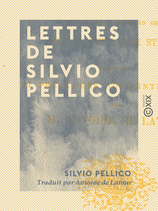 Lettres de Silvio Pellico - Silvio Pellico - Collection XIX