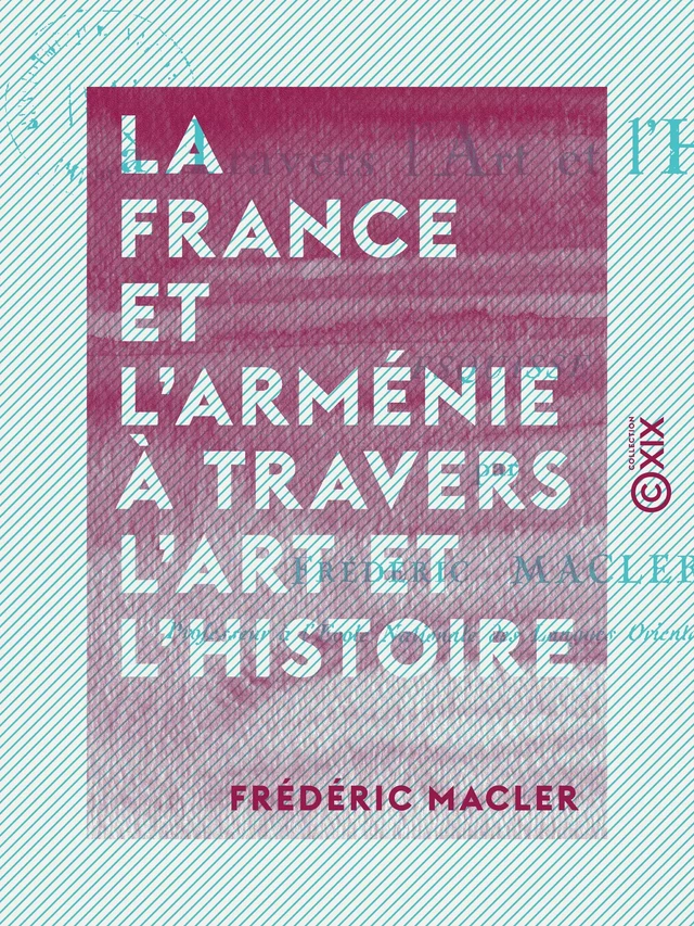 La France et l'Arménie à travers l'art et l'histoire - Esquisse - Frédéric Macler - Collection XIX