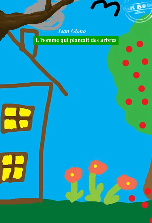 L’homme qui plantait des arbres [édition intégrale revue et mise à jour] - Jean Giono - Ink book