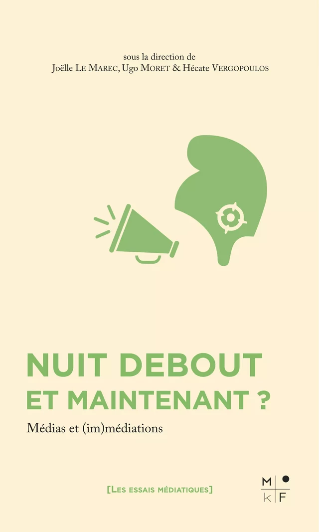 Nuit Debout et maintenant ? - Ugo Moret, Joëlle Le Marec, Hécate Vergopoulos - MkF Éditions