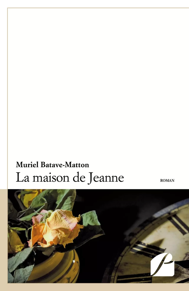 La maison de Jeanne -  Muriel Batave-Matton - Editions du Panthéon