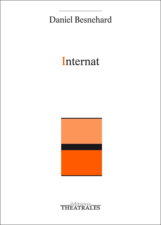 Internat - Daniel Besnehard - éditions Théâtrales