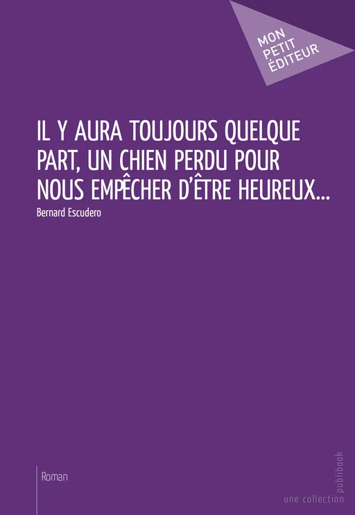 Il y aura toujours quelque part, un chien perdu pour nous empêcher d'être heureux... - Bernard Escudero - Mon Petit Editeur