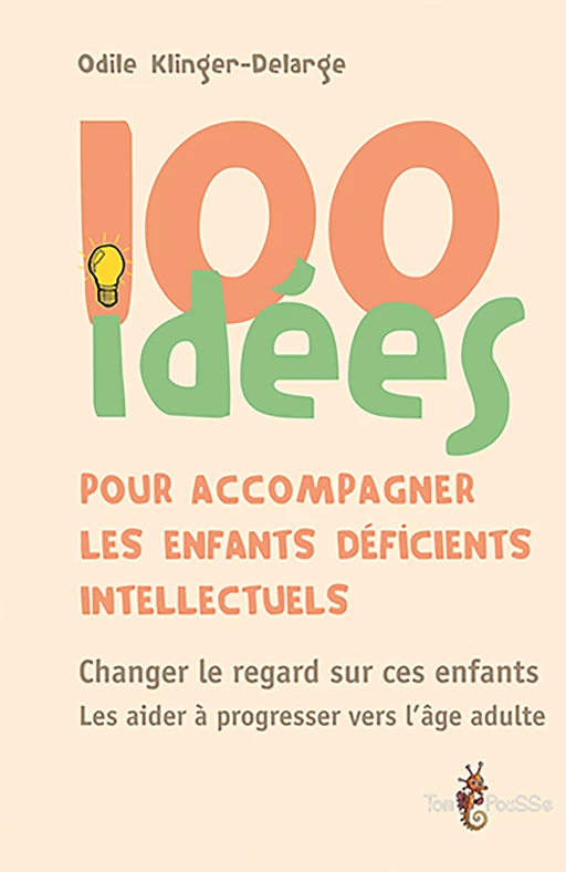 100 idées pour accompagner les enfants déficients intellectuels - Odile Klinger-Delarge - Tom Pousse