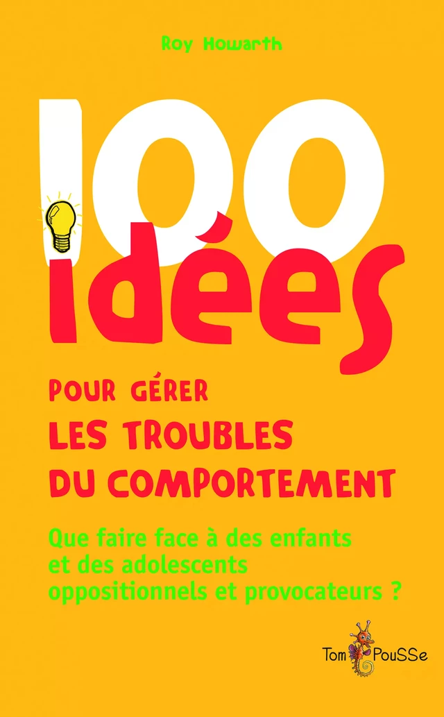 100 idées pour gérer les troubles du comportement - Roy Howarth - Tom Pousse