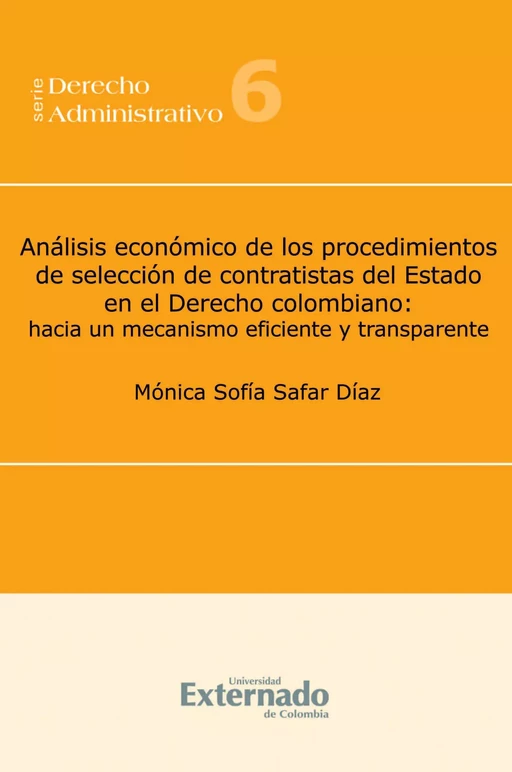 Análisis económico de los procedimientos de selección de contratistas del Estado en el Derecho colombiano - Mónica Sofía Safar Díaz - Universidad externado de Colombia