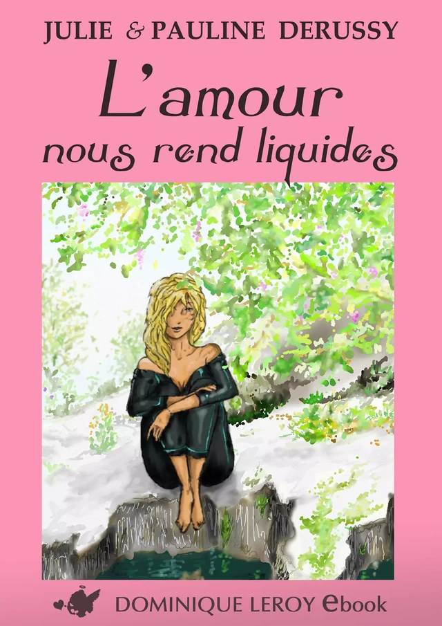 L'Amour nous rend liquides - Pauline Derussy, Julie Derussy - Éditions Dominique Leroy