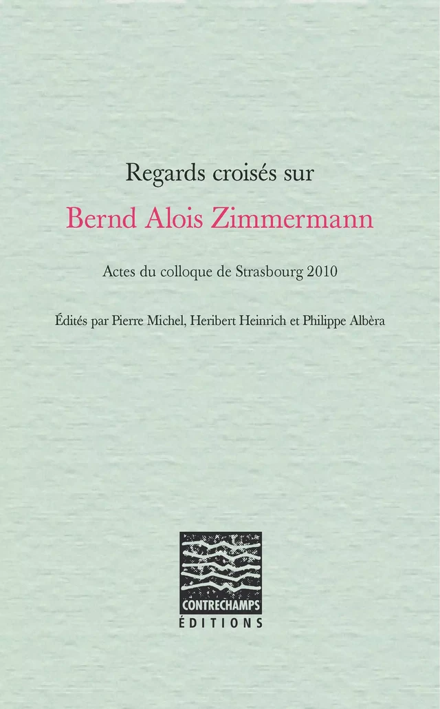 Regards croisés sur Bernd Alois Zimmermann -  - Éditions Contrechamps