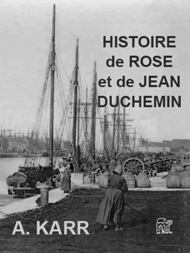 Histoire de Rose et Jean Duchemin - Alphonse Karr - La Piterne