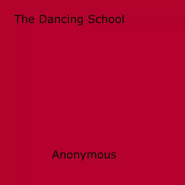 The Dancing School - Anon Anonymous - Disruptive Publishing