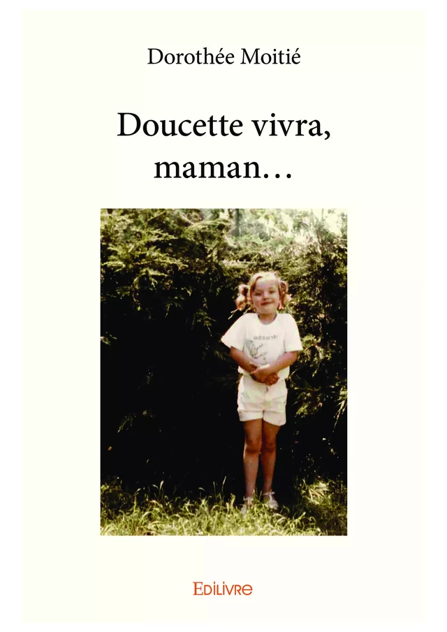 Doucette vivra, maman... - Dorothée Moitié - Editions Edilivre