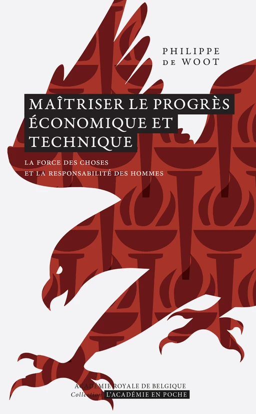 Maîtriser le progrès économique et technique - Philippe de Woot - Académie royale de Belgique