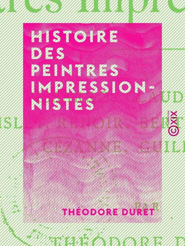 Histoire des peintres impressionnistes - Théodore Duret - Collection XIX