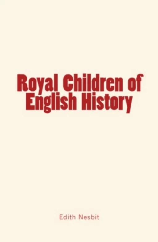 Royal Children of English History - Edith Nesbit - Editions Le Mono