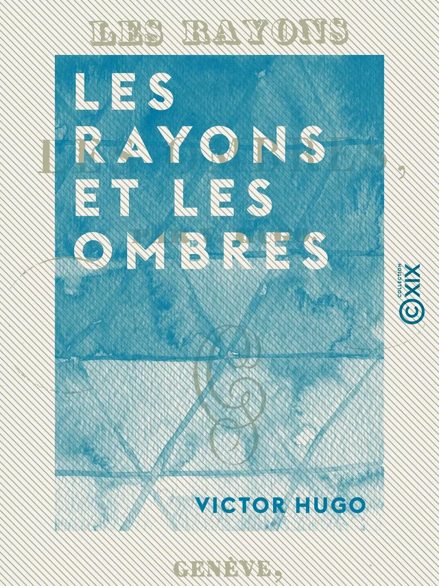 Les Rayons et les Ombres - Victor Hugo - Collection XIX