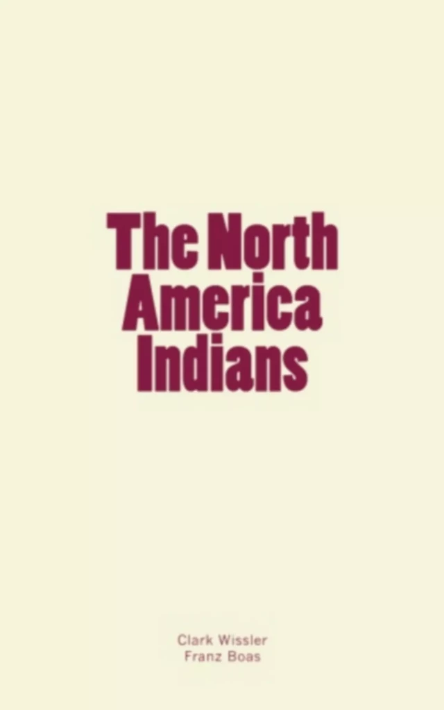 The North America Indians - Clark Wissler, Franz Boas - LM Publishers