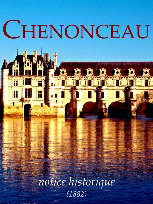 Chenonceau, notice historique - Casimir Chevalier - 1000-ID-100-C