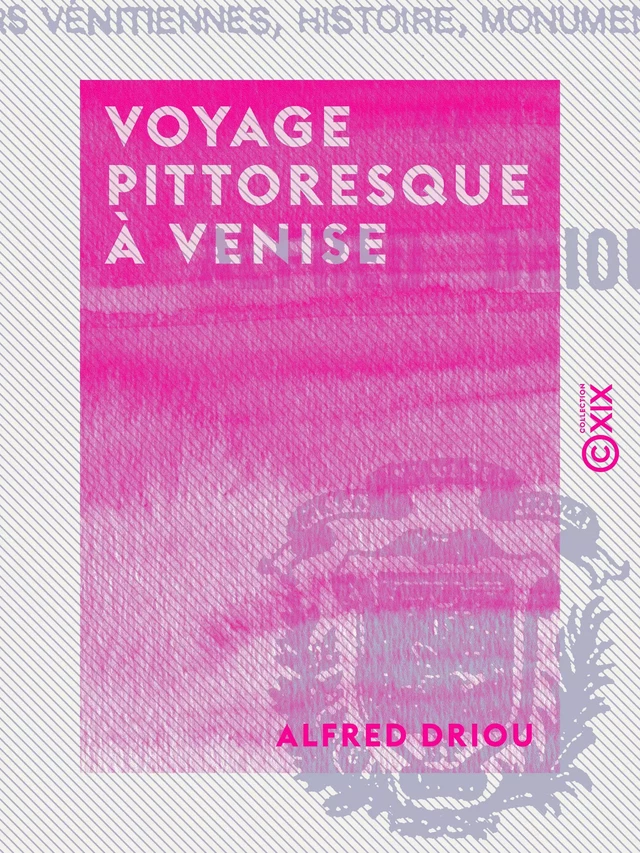 Voyage pittoresque à Venise - Alfred Driou - Collection XIX