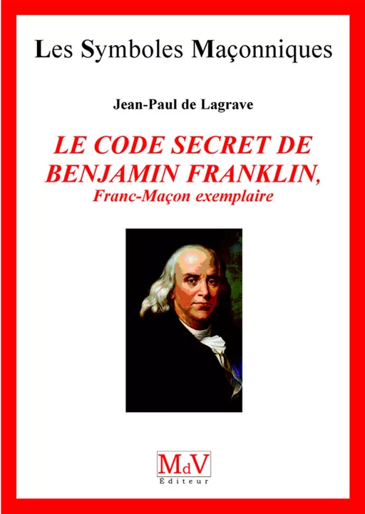 N.51 Le code secret de Benjamin Franklin - Jean-Paul de Lagrave - MdV éditeur