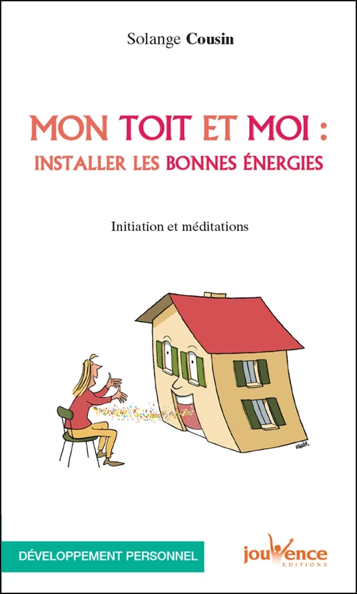 Mon toit et moi : installer les bonnes énergies - Solange Cousin - Éditions Jouvence