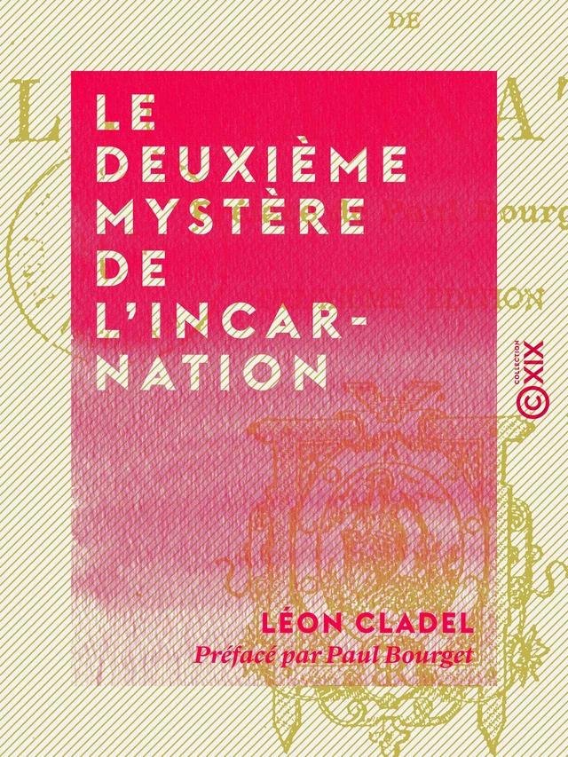 Le Deuxième Mystère de l'Incarnation - Léon Cladel, Paul Bourget - Collection XIX