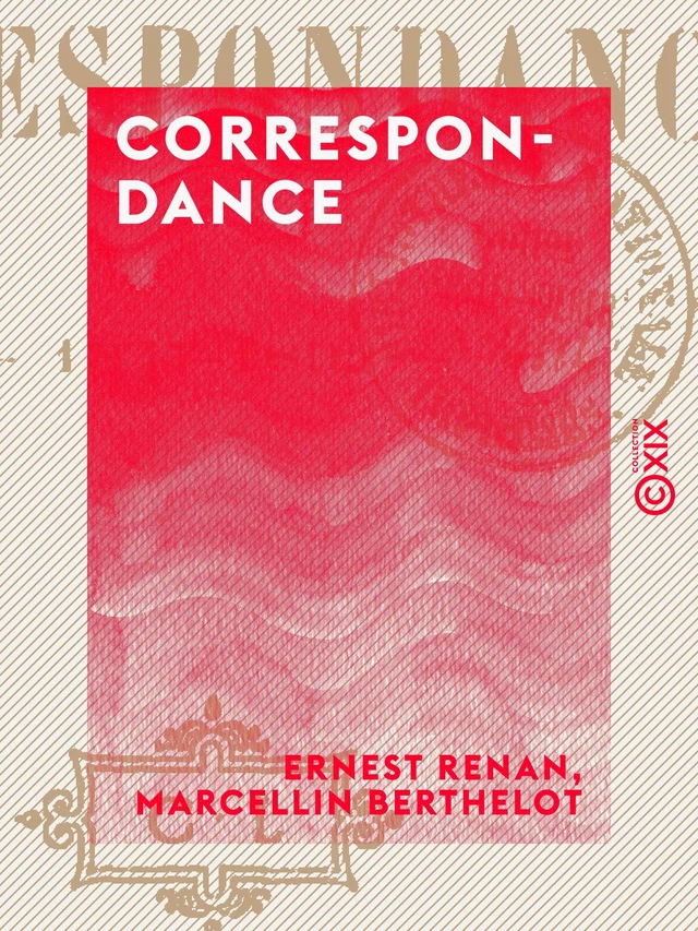 Correspondance - Ernest Renan, Marcellin Berthelot - Collection XIX