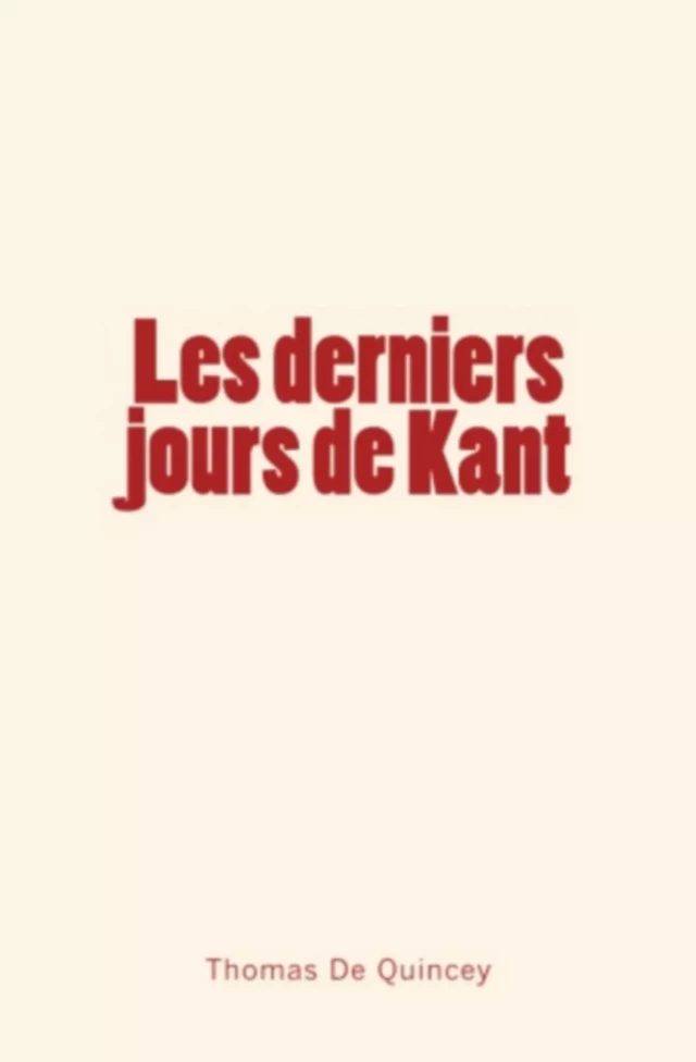 Les derniers jours de Kant - Thomas De Quincey - Editions Le Mono