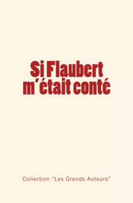 Si Flaubert m'était conté