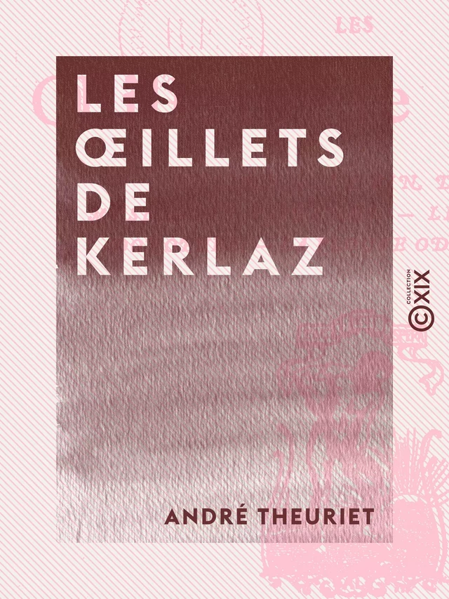 Les Œillets de Kerlaz - André Theuriet - Collection XIX