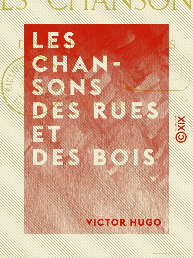 Les Chansons des rues et des bois - Victor Hugo - Collection XIX